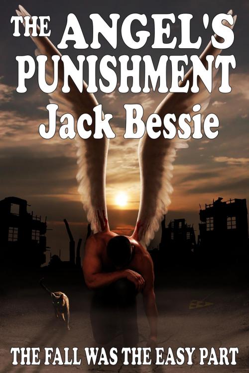 Cover of the book The Angel's Punishment: Winner of the Gold Award for Best Faith/Religious fiction in the 2015 Global eBook Awards by Jack Bessie, Jack Bessie