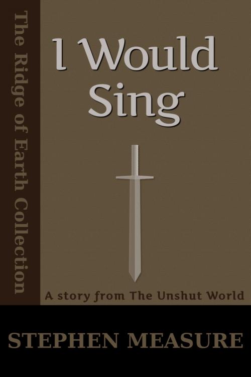 Cover of the book I Would Sing (Short Story) by Stephen Measure, Silver Layer Publications