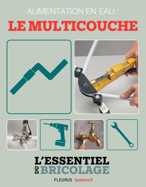 Cover of the book Plomberie : Alimentation en eau - le multicouche (L'essentiel du bricolage) by Nicolas Sallavuard, Nicolas Vidal, François Roebben, Bruno Guillou, Fleurus/Système D