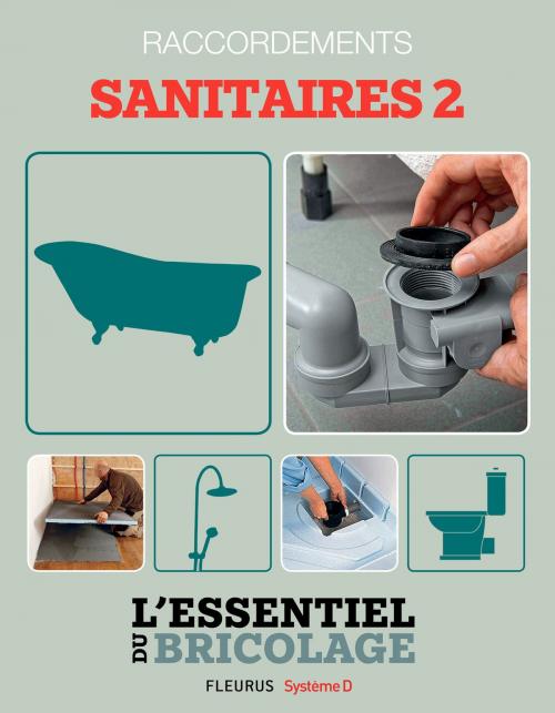 Cover of the book Sanitaires & Plomberie : raccordements - sanitaires 2 (L'essentiel du bricolage) by Bruno Guillou, François Roebben, Nicolas Sallavuard, Nicolas Vidal, Fleurus/Système D