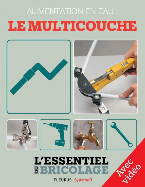 Cover of the book Plomberie : Alimentation en eau - le multicouche - Avec vidéo by François Roebben, Nicolas Vidal, Bruno Guillou, Nicolas Sallavuard, Fleurus/Système D