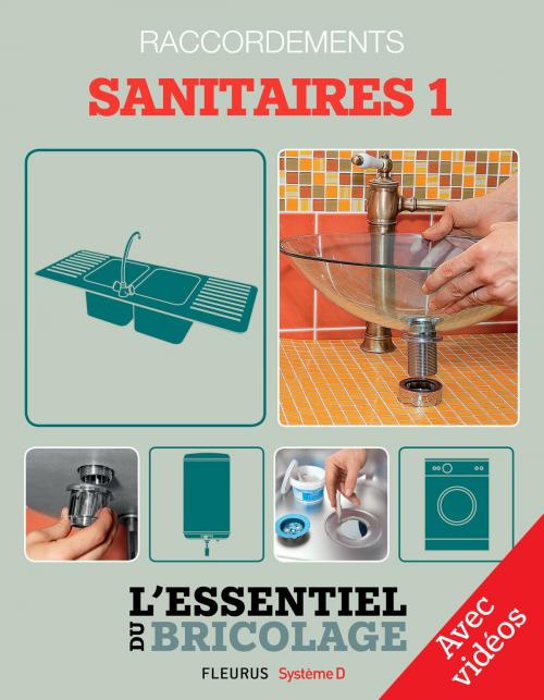Cover of the book Sanitaires & Plomberie : Raccordements - sanitaires 1 - avec vidéos by Nicolas Sallavuard, François Roebben, Nicolas Vidal, Bruno Guillou, Fleurus/Système D