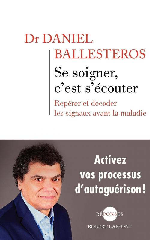 Cover of the book Se soigner, c'est s'écouter by Daniel BALLESTEROS, Groupe Robert Laffont