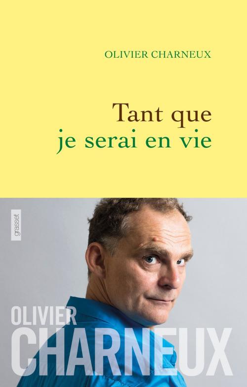 Cover of the book Tant que je serai en vie by Olivier Charneux, Grasset