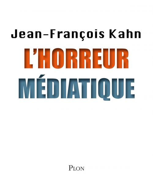 Cover of the book L'horreur médiatique by Jean-François KAHN, Place des éditeurs