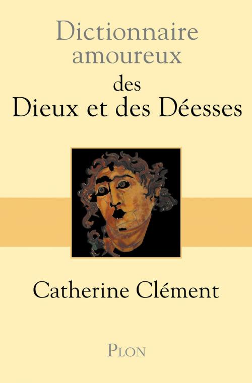 Cover of the book Dictionnaire amoureux des Dieux et des Déesses by Catherine CLEMENT, Place des éditeurs