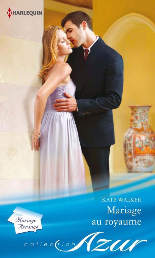 Cover of the book Mariage au royaume by Kate Walker, Harlequin