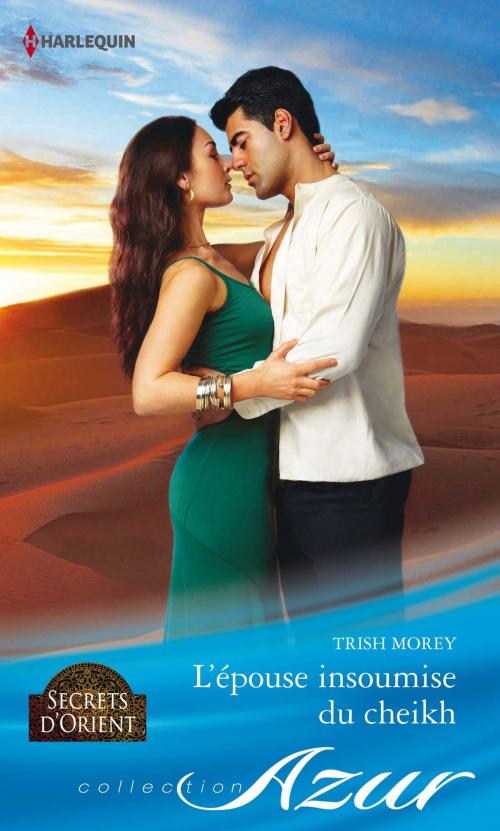 Cover of the book L'épouse insoumise du cheikh by Trish Morey, Harlequin