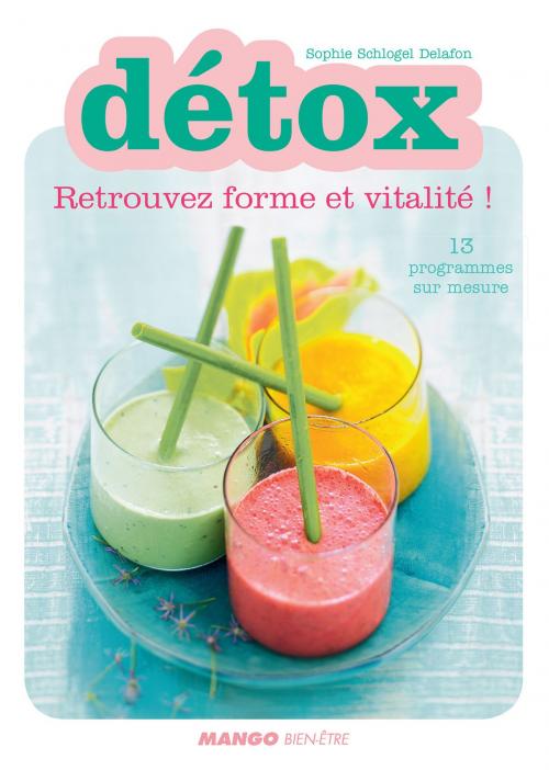 Cover of the book Détox - Retrouvez forme et vitalité by Sophie Schogel Delafon, Mango