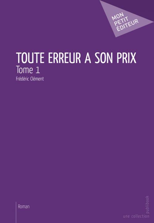 Cover of the book Toute erreur a son prix - Tome 1 by Frédéric Clément, Mon Petit Editeur