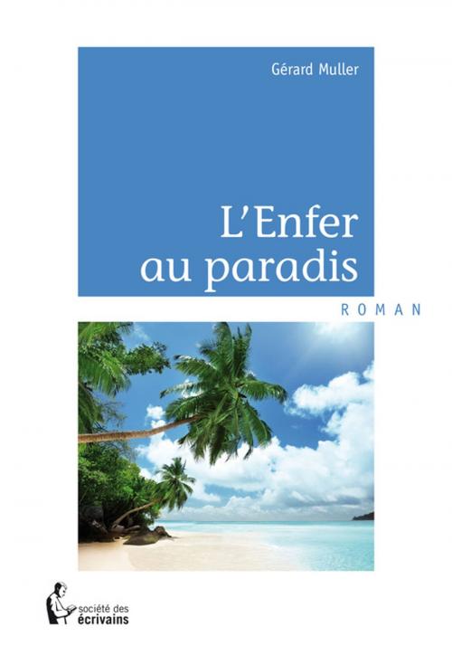 Cover of the book L'Enfer au paradis by Gérard Muller, Société des écrivains