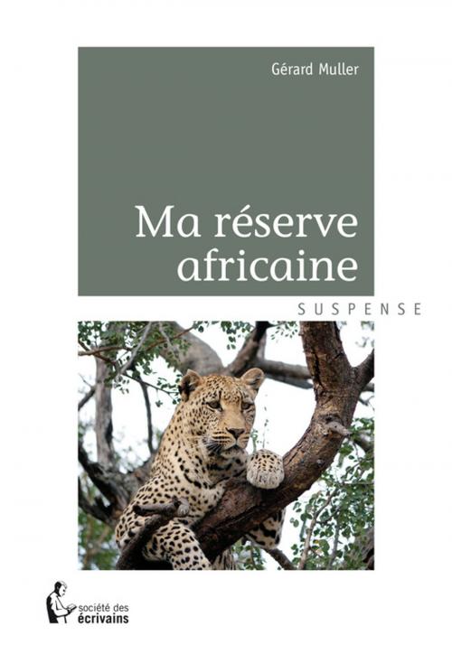 Cover of the book Ma réserve africaine by Gérard Muller, Société des écrivains