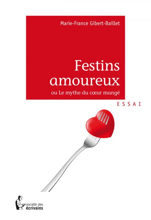 Cover of the book Festins amoureux by Marie-France Gibert-Baillet, Société des écrivains