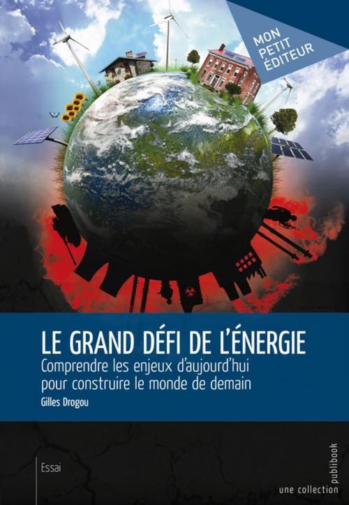 Cover of the book Le Grand défi de l'énergie by Gilles Drogou, Mon Petit Editeur