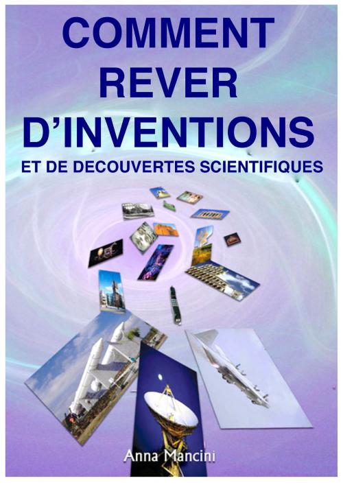 Cover of the book Comment Rever d’Inventions et de Decouvertes Scientifiques by Anna Mancini, Buenos Books International