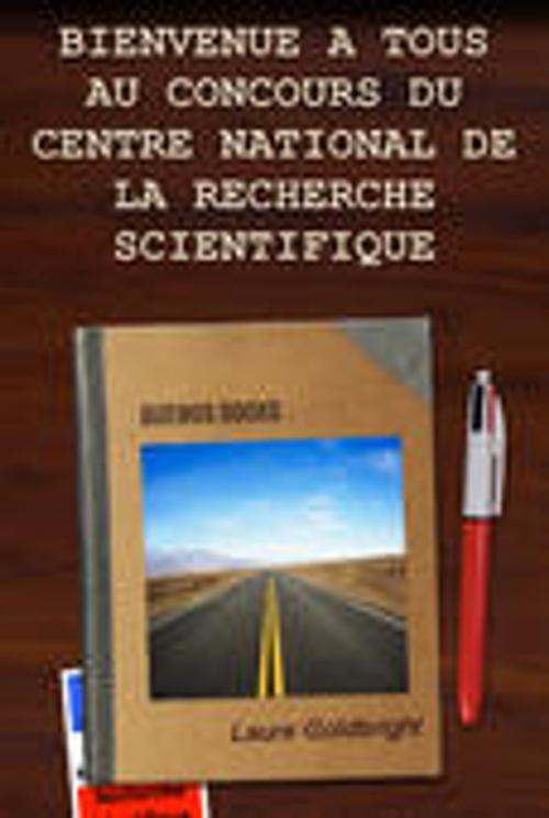 Cover of the book Bienvenue a Tous au Concours du Centre National de la Recherche Scientifique by Laure Goldbright, Buenos Books International
