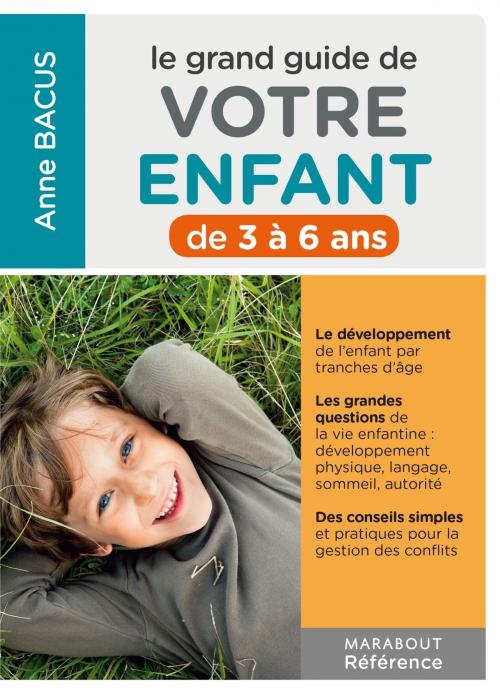 Cover of the book Le grand guide de votre enfant de 3 à 6 ans by Anne Bacus, Marabout