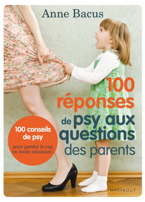 Cover of the book 100 réponses de psy aux questions des parents by Anne Bacus, Marabout