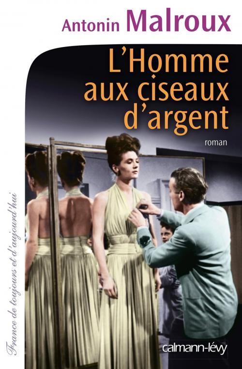 Cover of the book L'Homme aux ciseaux d'argent by Antonin Malroux, Calmann-Lévy