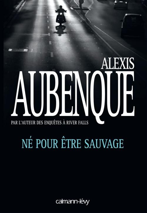 Cover of the book Né pour être sauvage by Alexis Aubenque, Calmann-Lévy