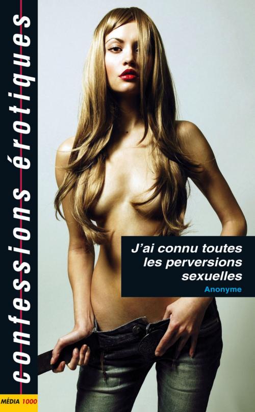 Cover of the book J'ai connu toutes les perversions sexuelles by Anonyme, Groupe CB