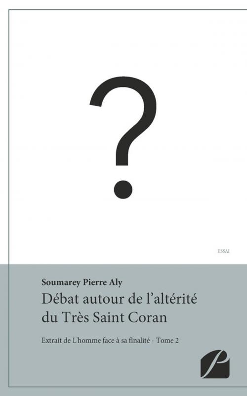 Cover of the book Débat autour de l'altérité du Très Saint Coran by Pierre Aly Soumarey, Editions du Panthéon