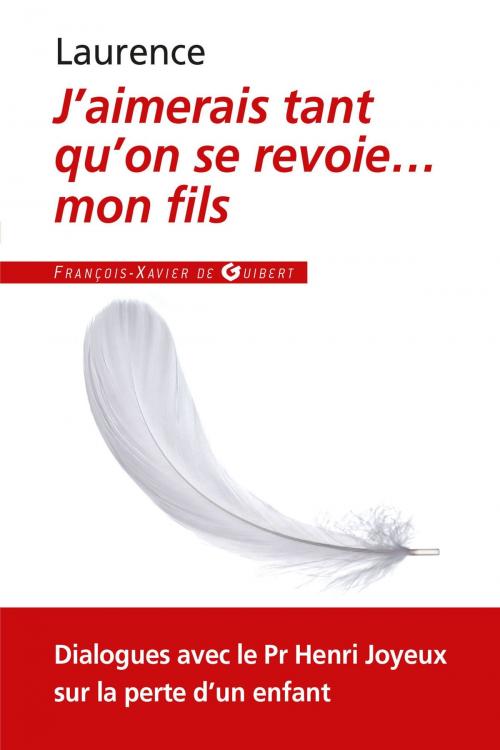 Cover of the book J'aimerais tant qu'on se revoie... mon fils by Laurence Lapillonne, Henri Joyeux, Francois-Xavier de Guibert