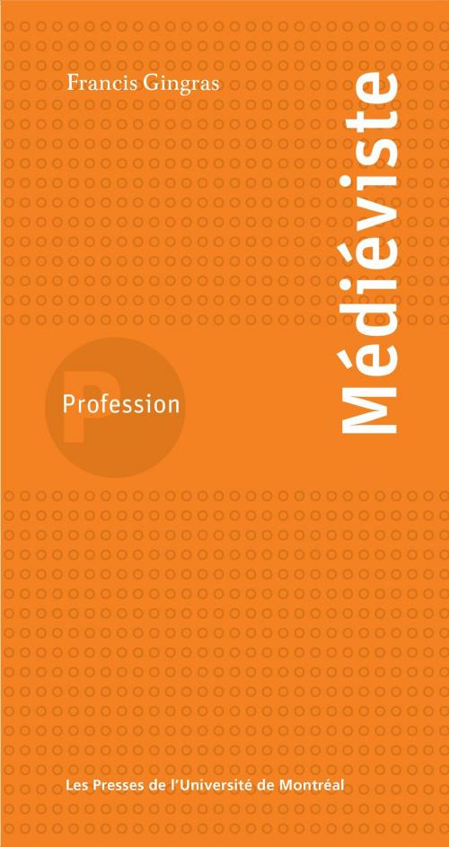 Cover of the book Profession médiéviste by Francis Gingras, Presses de l'Université de Montréal