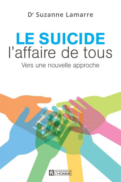 Cover of the book Le suicide, l'affaire de tous by Suzanne Lamarre, Les Éditions de l’Homme
