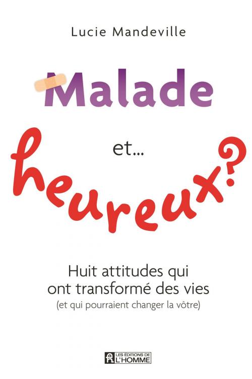 Cover of the book Malade et...heureux? by Lucie Mandeville, Les Éditions de l’Homme