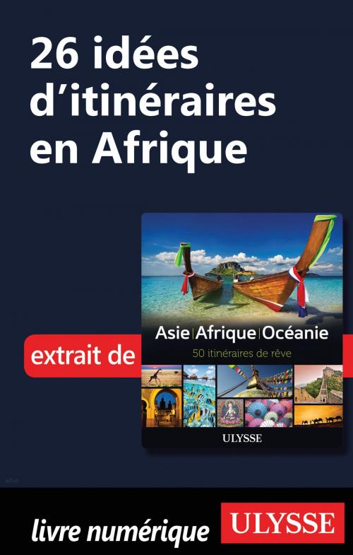 Cover of the book 26 Idées d'itinéraires en Afrique by Collectif Ulysse, Guides de voyage Ulysse