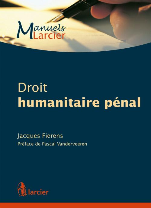 Cover of the book Droit humanitaire pénal by Jacques Fierens, Pascal Vanderveeren, Éditions Larcier