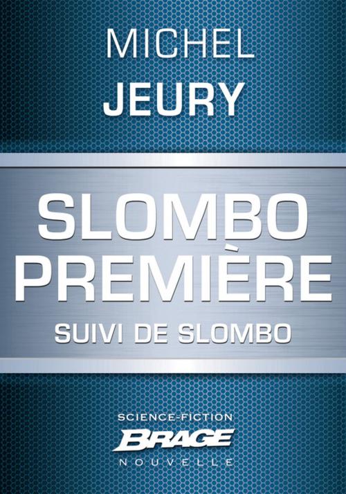 Cover of the book Slombo première, suivi de Slombo by Michel Jeury, Bragelonne