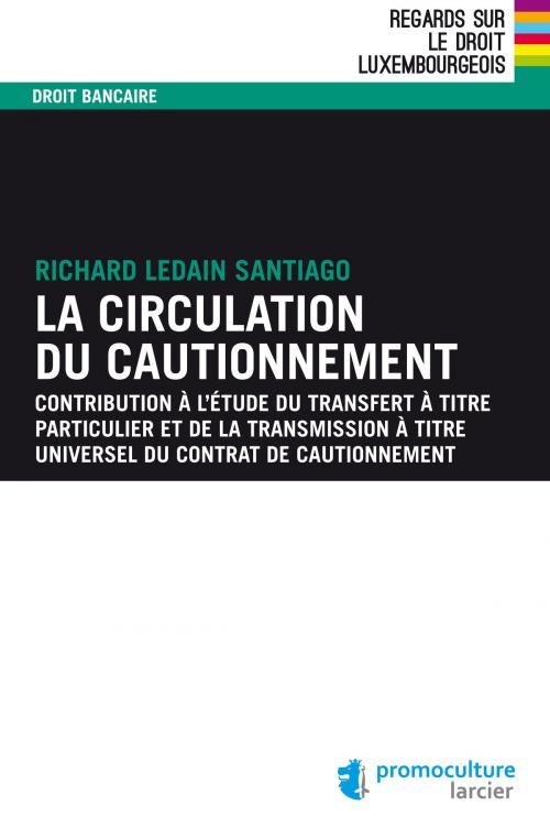 Cover of the book La circulation du cautionnement by Richard Ledain Santiago, Éditions Larcier