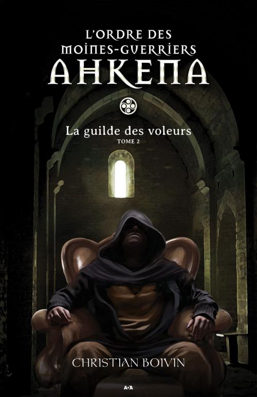 Cover of the book L’ordre des moines-guerriers Ahkena by Christian Boivin, Éditions AdA