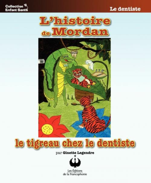 Cover of the book L'histoire de Mordan le tigreau chez le dentiste by Ginette Legendre, Editions des Merisiers