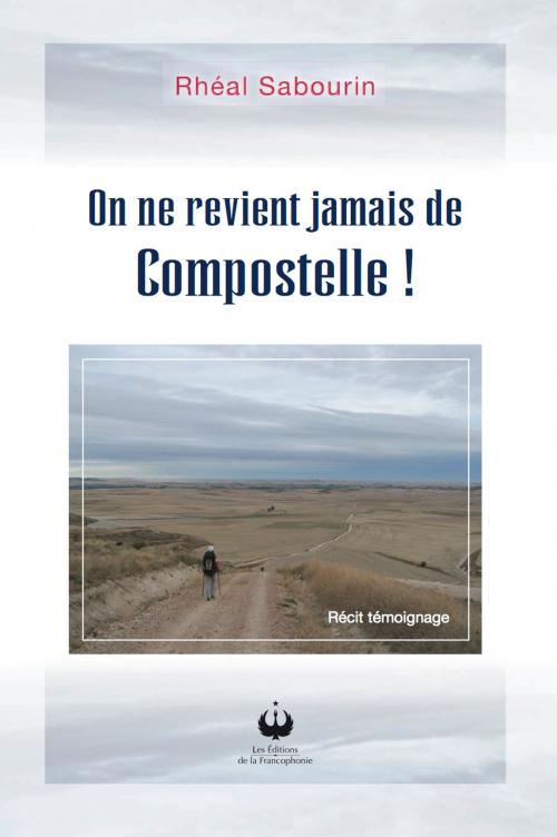 Cover of the book On ne revient jamais de Compostelle! by Rhéal Sabourin, Editions des Merisiers