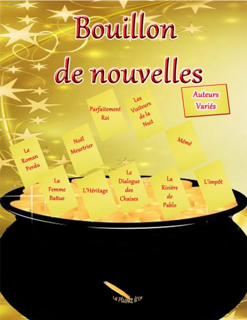 Cover of the book Bouillon de nouvelles by M.L. Lego, Bruno Jetté, Shawn Foster, Jim Lego, Marlène Gagnon, Patrick Larose, Marc Damord, Éditions La Plume D'or