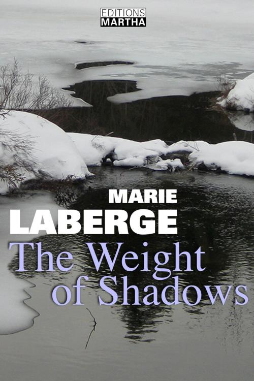 Cover of the book The Weight of Shadows by Marie Laberge, Editions Martha inc.
