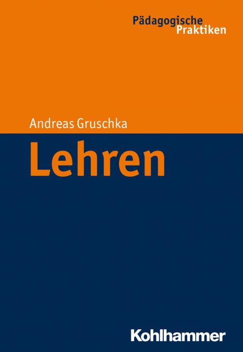 Cover of the book Lehren by Andreas Gruschka, Birte Egloff, Werner Helsper, Jochen Kade, Christian Lüders, Frank Olaf Radtke, Werner Thole, Kohlhammer Verlag