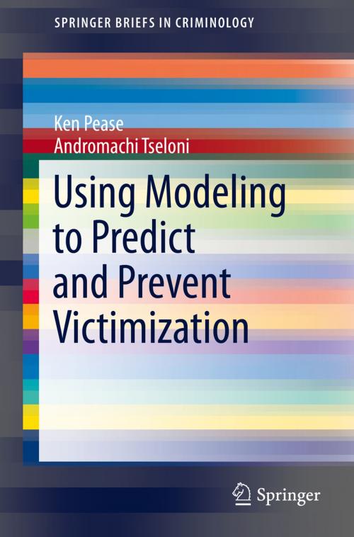 Cover of the book Using Modeling to Predict and Prevent Victimization by Ken Pease, Andromachi Tseloni, Springer International Publishing