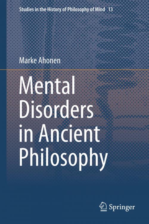 Cover of the book Mental Disorders in Ancient Philosophy by Marke Ahonen, Springer International Publishing