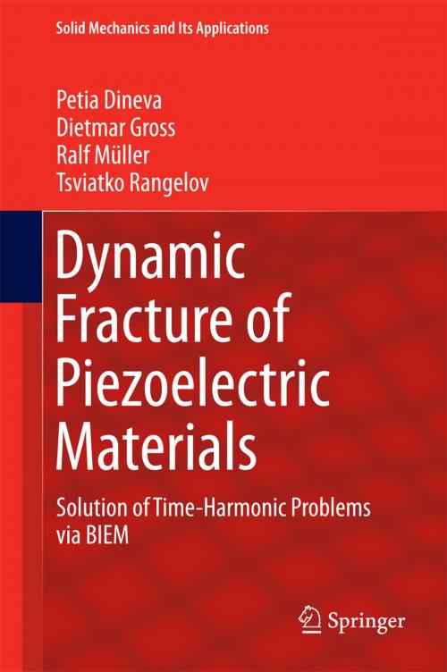 Cover of the book Dynamic Fracture of Piezoelectric Materials by Tsviatko Rangelov, Petia Dineva, Dietmar Gross, Ralf Müller, Springer International Publishing