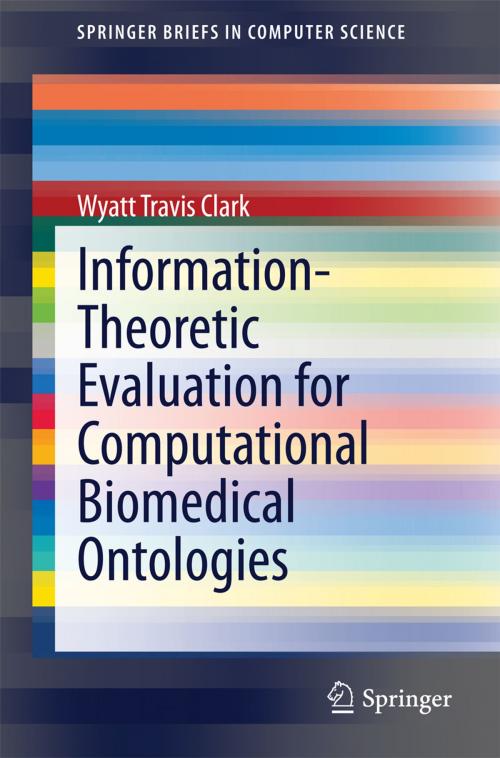 Cover of the book Information-Theoretic Evaluation for Computational Biomedical Ontologies by Wyatt Travis Clark, Springer International Publishing