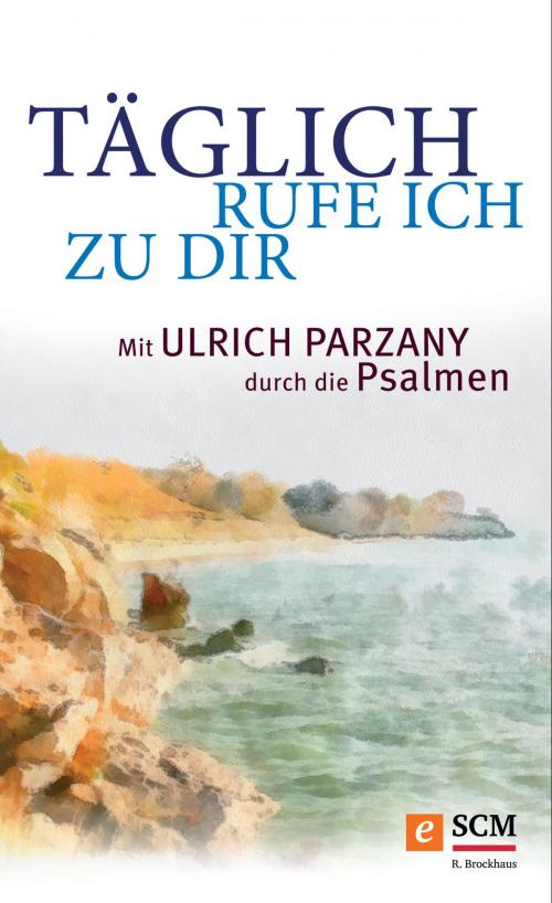 Cover of the book Täglich rufe ich zu dir by Ulrich Parzany, SCM R.Brockhaus