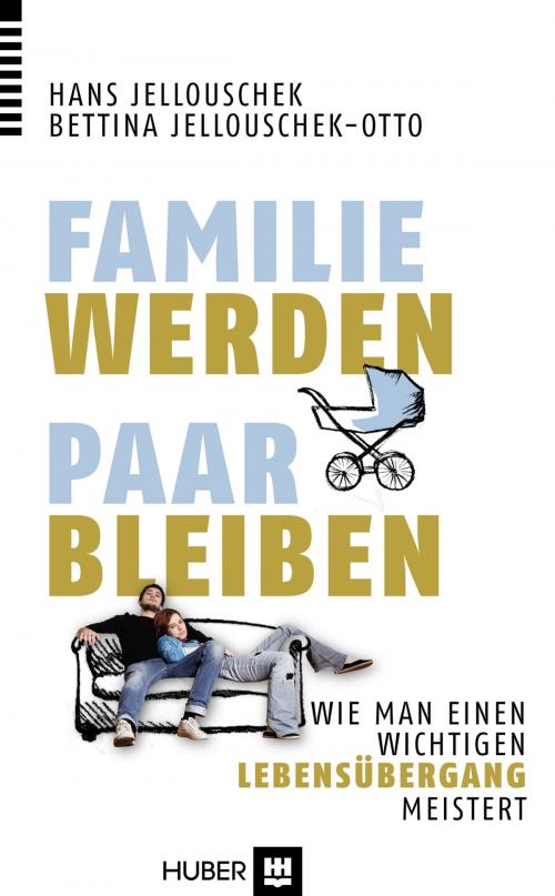 Cover of the book Familie werden – Paar bleiben by Bettina Jellouschek-Otto, Hans Jellouschek, Hogrefe Verlag Bern (ehemals Hans Huber)