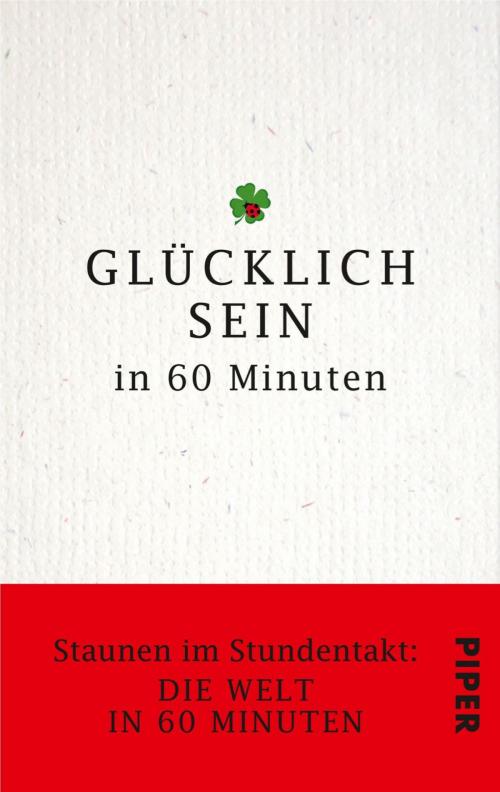 Cover of the book Glücklich sein in 60 Minuten by Johannes Thiele, Piper ebooks