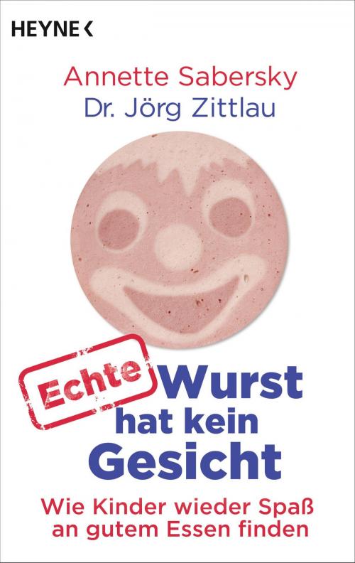 Cover of the book Echte Wurst hat kein Gesicht by Annette Sabersky, Jörg Zittlau, Heyne Verlag