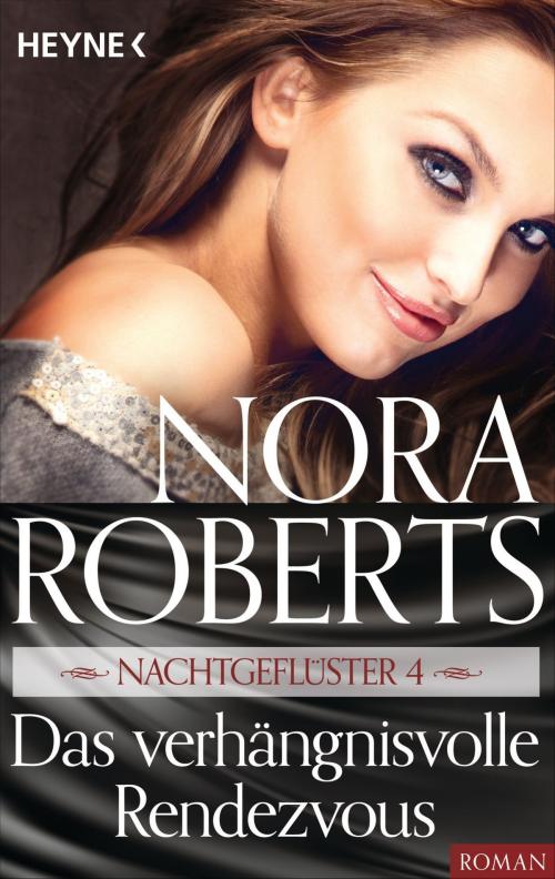 Cover of the book Nachtgeflüster 4. Das verhängnisvolle Rendezvous by Nora Roberts, Heyne Verlag