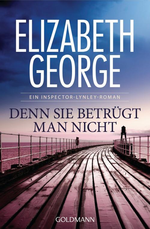 Cover of the book Denn sie betrügt man nicht by Elizabeth George, Goldmann Verlag